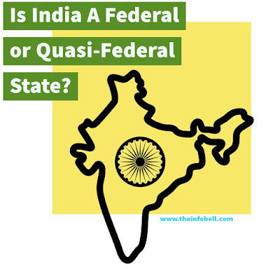 TUSSLE OF INDIAN POLITY, FEDERAL CHARACTERISTIC OF INDIAN POLITICS, COMPARISON BETWEEN FEDERALISM AND UNITARY FORM OF GOVERNMENT, IS INDIA A FEDERAL OR QUASI-FEDERAL STATE?