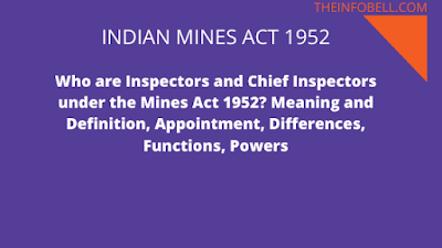 Who are Inspectors and Chief Inspectors under the Mines Act 1952? Meaning and Definition, Appointment, Differences, Functions, Powers