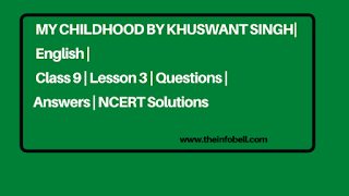 My Childhood by Khuswant Singh | English | Class 9 | Lesson 3 | Questions | Answers | NCERT Solutions